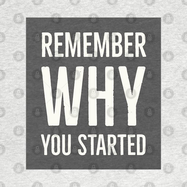 Remember Why You Started by InspireMe